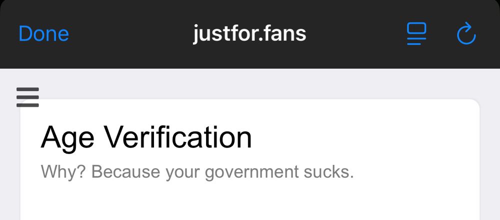 Just for fans site saying Age Verification
Why? Because your government sucks.