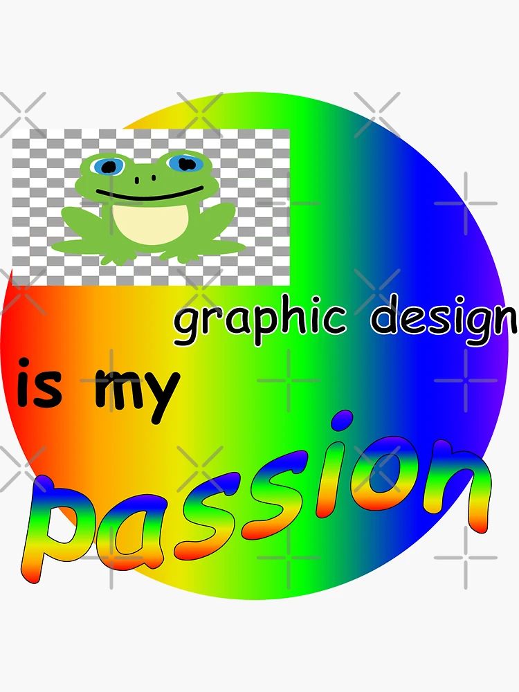 Graphic design is my passion meme 