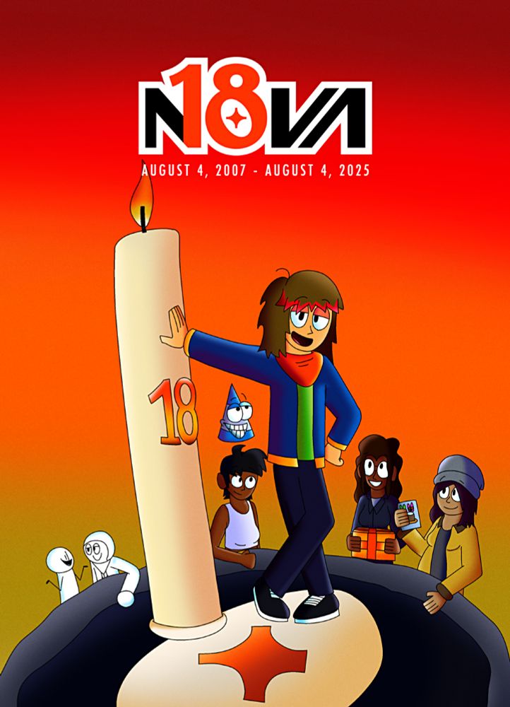 A drawing of Nova McNeary standing on a cake with his makeshift monogram, surrounding him is Bianca McGill, Sharleen Danell, Kat Sumner, Gary Simmons, SonicFan, and Awesome Guy.

NOVA 18
AUGUST 4, 2007 - AUGUST 4, 2025