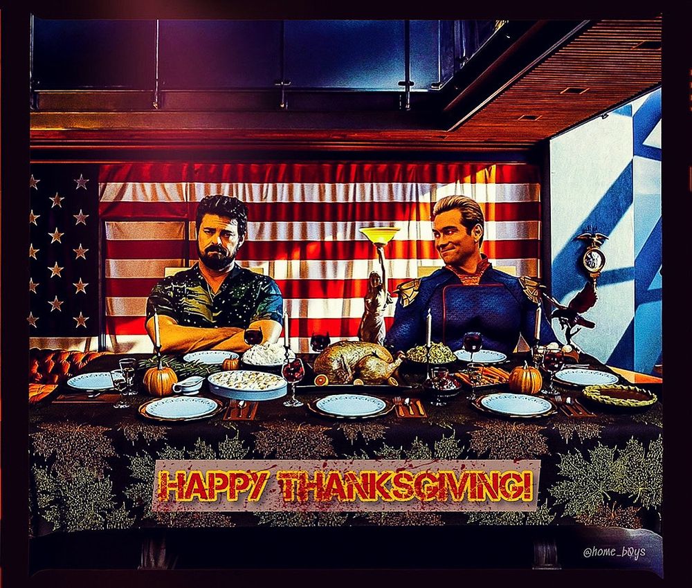 A picture edit of Homelander and Billy Butcher from The Boys having a lovely Thanksgiving dinner together with the blood splattered caption “Happy Thanksgiving!” 