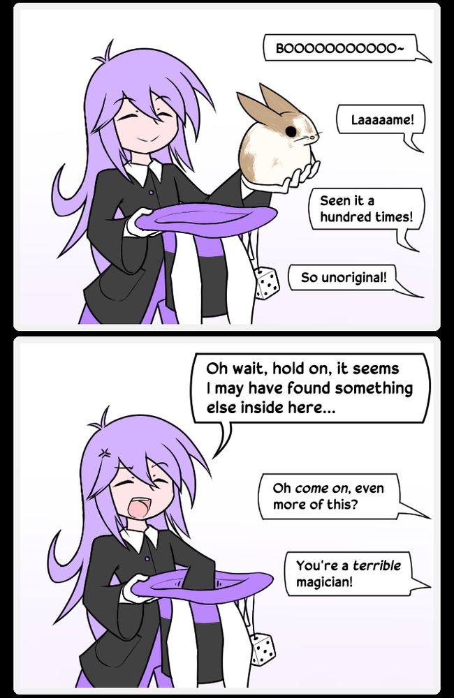 Panel 1:
"BOOOOOOOOOOO~"
"Laaaaaame!"
"Seen it a hundred times!"
"So unoriginal!"

Panel 2:
"Oh wait, hold on, it seems I may have found something else inside here..."
"Oh come on, even more of this?"
"You're a terrible magician!"
