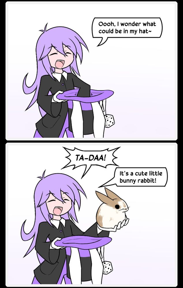 "Oooh, I wonder what could be in my hat~"
"TA-DAA! It's a cute little bunny rabbit!"