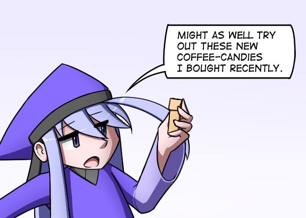 "Might as well try out these new coffee-candies I bought recently."
