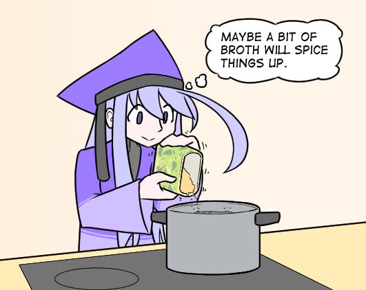 "Maybe a bit of broth will spice things up."