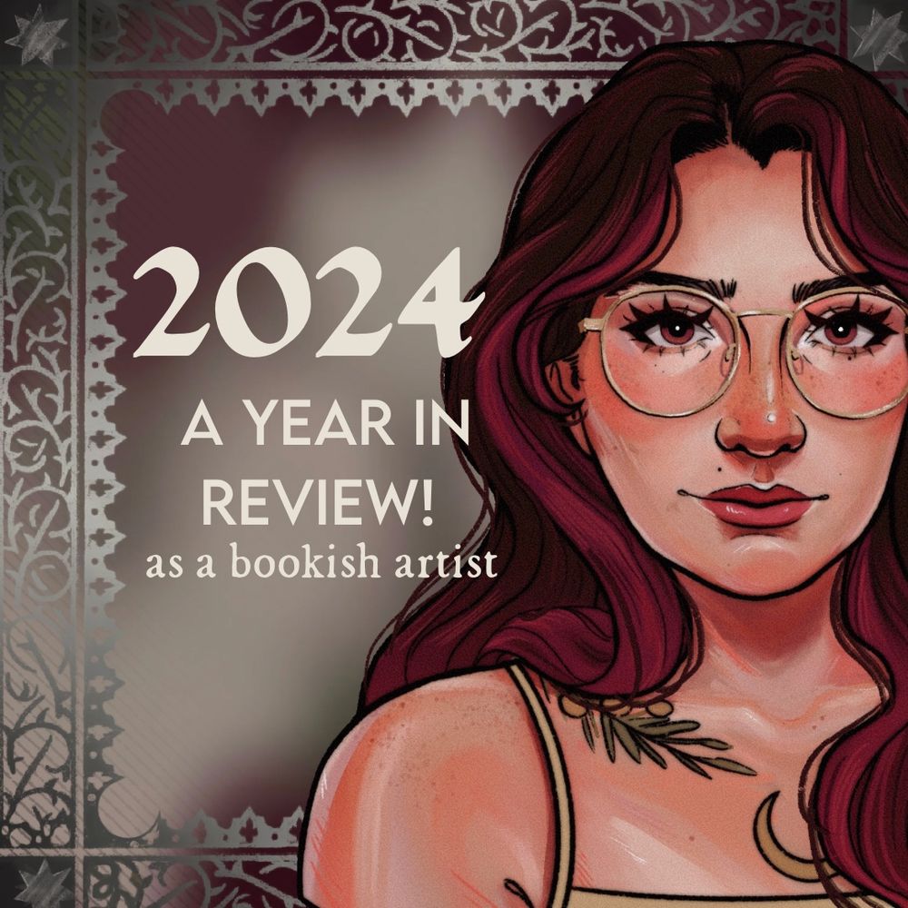 Graphic of a digitally illustrated self portrait and next to it the text “2024 - A YEAR IN REVIEW!” And subhead text “as a bookish artist”. 