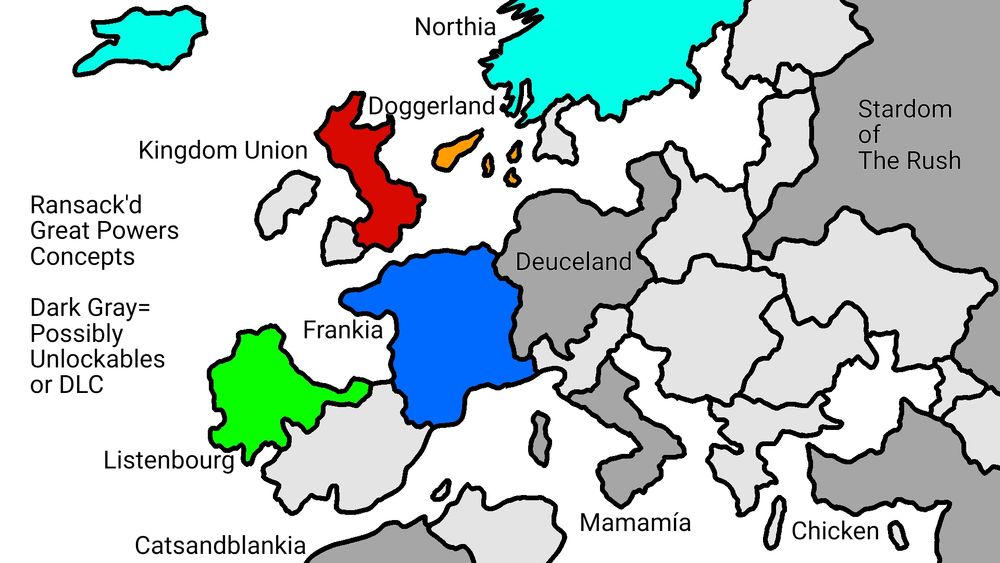 Ransack'd Great Powers Concepts.
Kingdom Union
Doggerland
Northia
Frankia
Listenbourg

Unlockable/DLC
Deuceland
Stardom of the Rush
Chicken
Mamamía
Catsandblankia