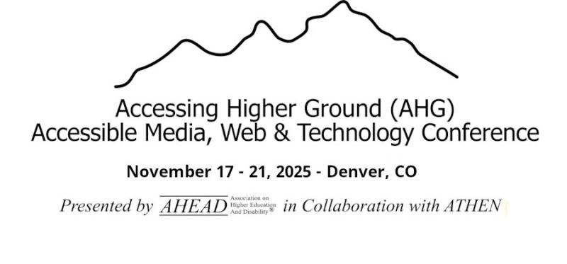 Graphic for the Accessing Higher Ground (AHG) Accessible Media, Web & Technology Conference. November 17-21, 2025, Denver, CO. Presented by AHEAD and ATHEN