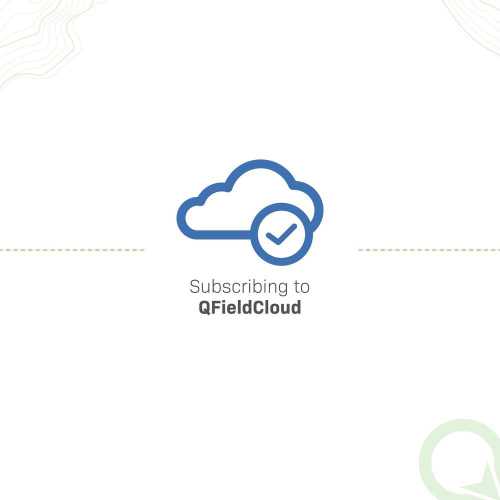Blue cloud icon with a checkmark and the words “Subscribing to QFieldCloud.”