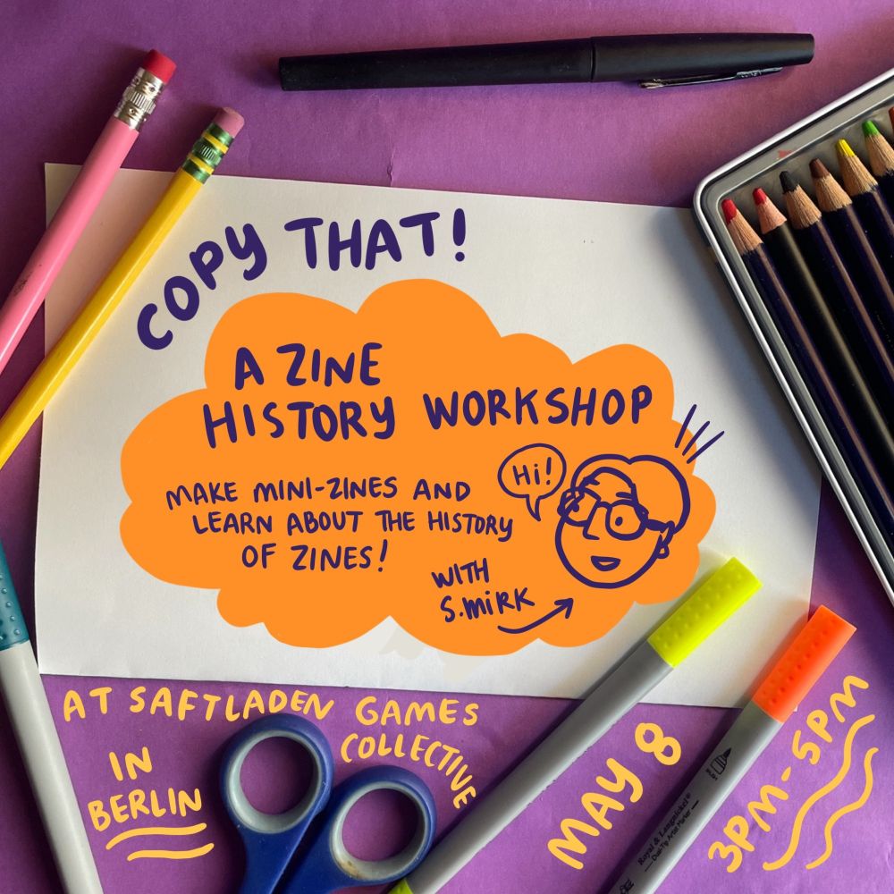 A flyer for "Copy That —  A Zine History Workshop"

Make mini-zines and learn about the history of zines!

With S. Mirk