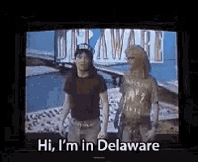 Wayne's World: Hi, I'm in Delaware.