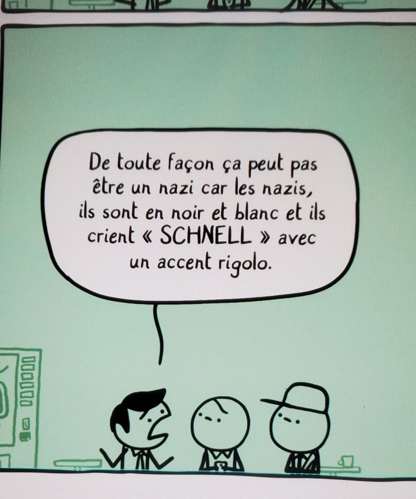 Case non terminée de l'album. 3 personnages. L'un dit aux autres : De toute façon ça peut pas être un nazi car les nazis, ils sont en noir et blanc et ils crient SCHNELL avec un accent rigolo.
