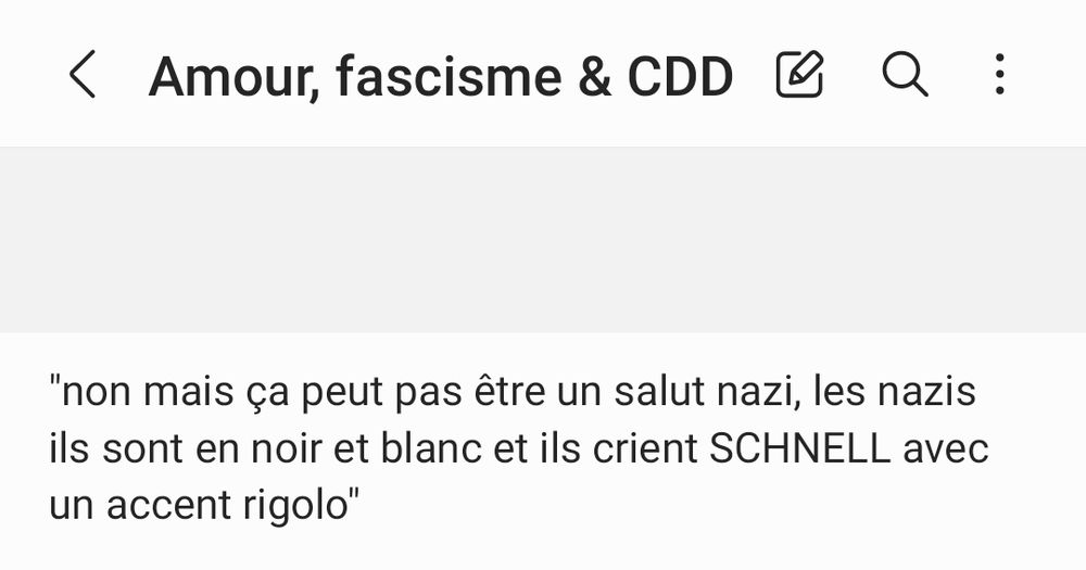 Capture d'écran d'une note d'écriture sur mon téléphone avec pour titre "Amour, fascisme & CDD" et une réplique disant "non mais ça peut pas être un salut nazi, les nazis ils sont en noir et blanc et ils crient SCHNELL avec un accent rigolo"