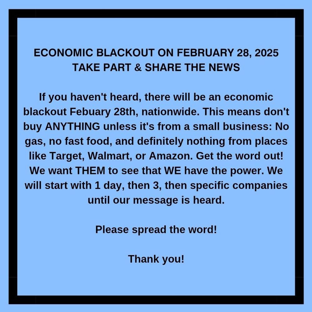 Economic Blackout on 2/28.  Don’t buy anything unless it’s from a small business.