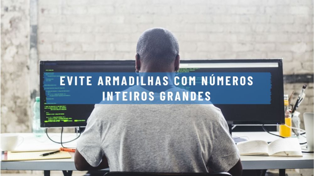 Armadilhas ao Trabalhar com Números Inteiros Grandes no JavaScript e Como Evitá-las