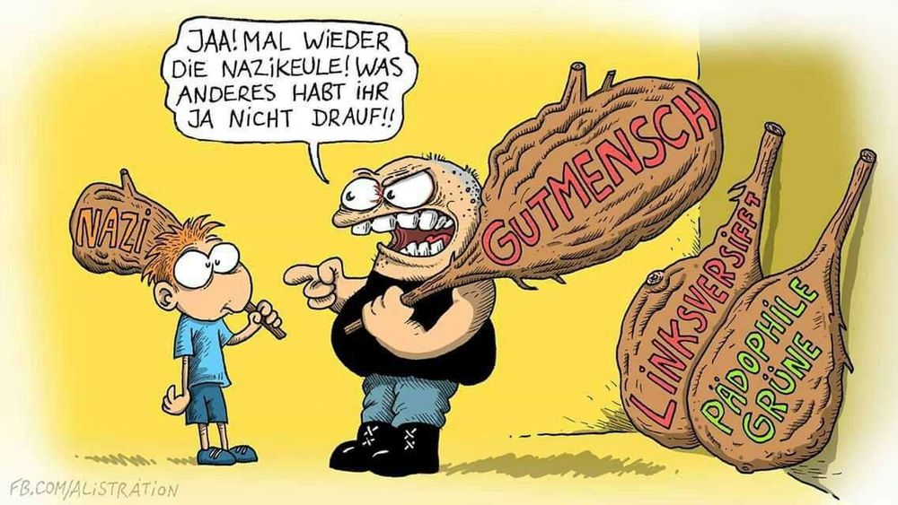 Comic, ein kleiner Mann mit einer kleinen Nazi-Keule, davor ein großer Mann mit einer großen Keule, auf der Gutmensch steht, in der Ecke stehen zwei weitere mit Linksversifft und pädophile Grüne. 
Der große Mann sagt: "Jaa! mal wieder die Nazikeule! Was anderes habt Ihr ja nicht drauf!!"
