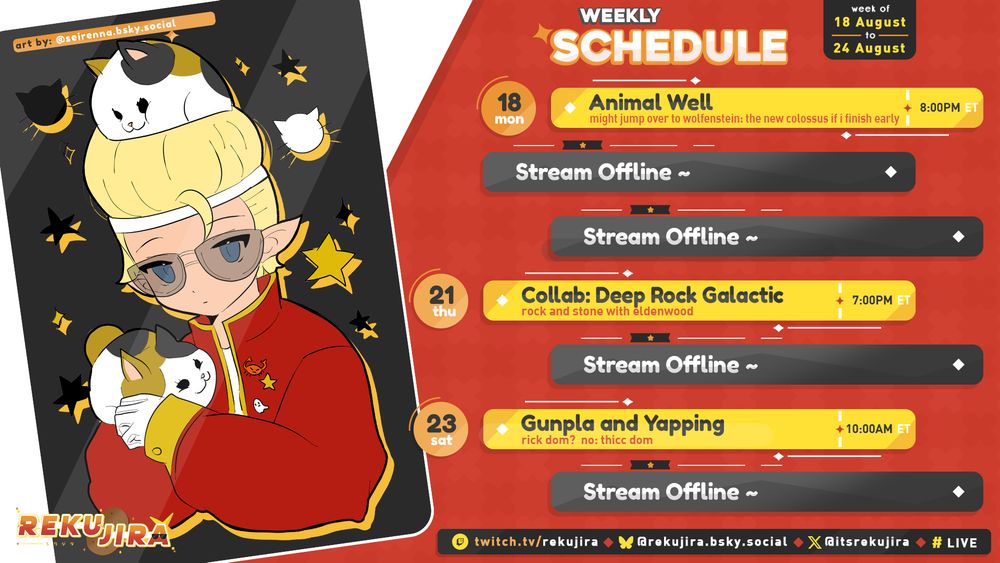 Reku's streaming schedule for the week of August 18.  Animal Well on Monday 8pm, Deep Rock Galactic collab with Eldenwood on Thursday 7pm, and gunpla/Gundam model kit building on Saturday 10am.  All times in Eastern Time.  https://twitch.tv/rekujira