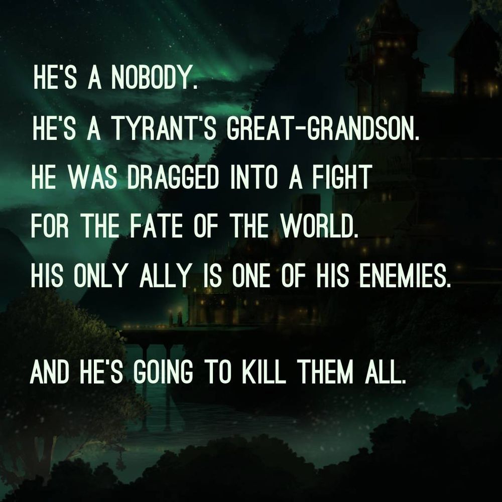 A picture of a very green palace-like building in a very green jungle. Text says: He’s a nobody. He’s a tyrant’s great-grandson. He was dragged into a fight for the fate of the world. His only ally is one of his enemies. And he’s going to kill them all.