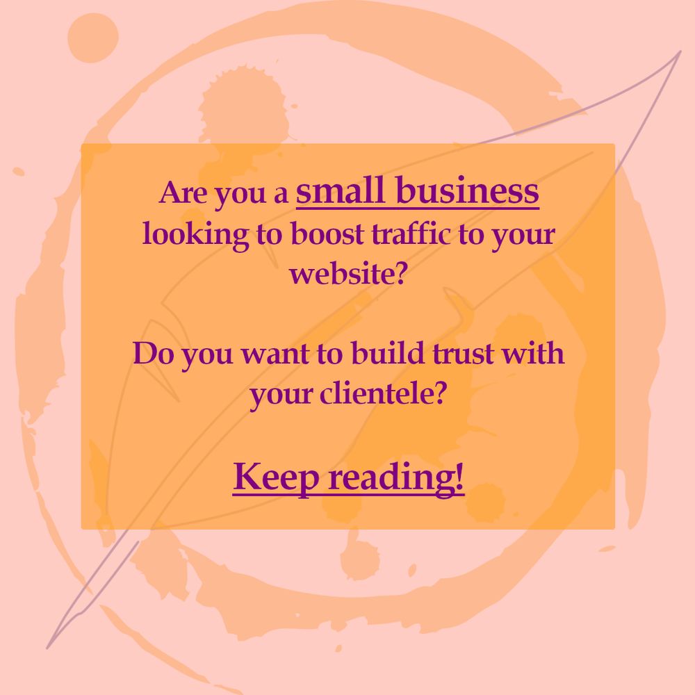 Text reads: Are you a small business looking to boost traffic to your website? So you want to build trust with your clientele? Keep reading!