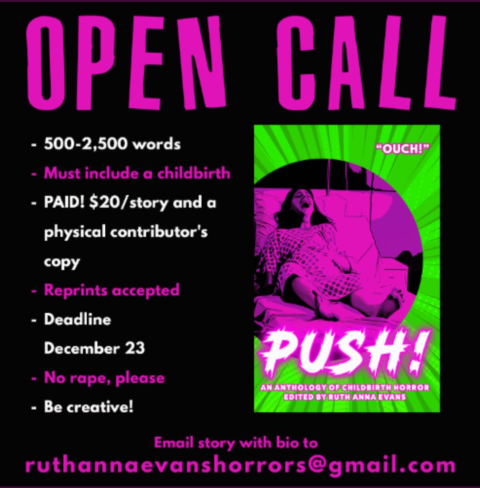 Open call for childbirth horror anthology, send to ruthannaevanshorrors@gmail.com. 2500 word limit. 