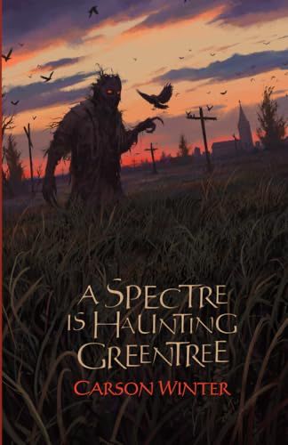 Book cover of A Spectre is Haunting Greentree by Carson Winter. A creature with red eyes tromps through a field as crows flock overhead.