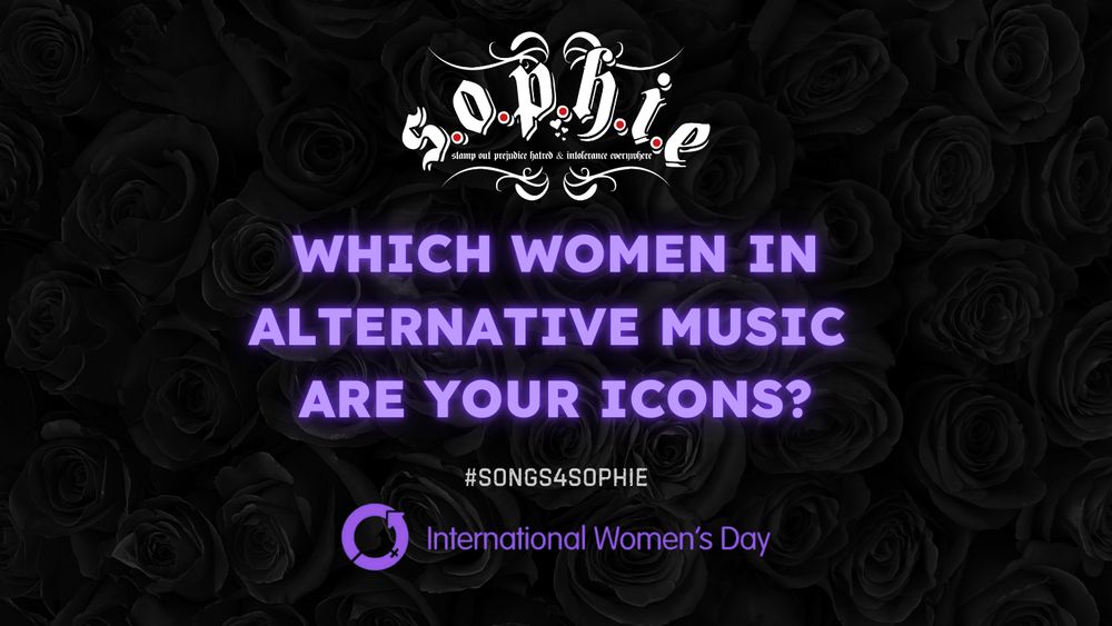 Black background with black roses. On the top is a 'S.O.P.H.I.E' logo in white, the text is in purple, and it reads "Which women in alternative music are your icons", underneath is white text that reads #Songs4Sophie. International Women's Day logo in purple on bottom of post