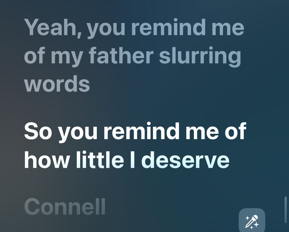 “Yeah, you remind me of my father slurring words

So you remind me of how little I deserve”

closing lyrics of “Connell” by Conan Gray