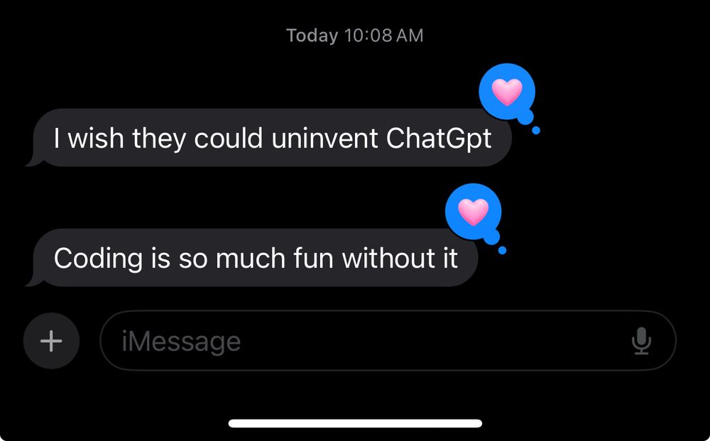 A text message saying I wish they could uninvent ChatGPT

Coding is so much fun without it
