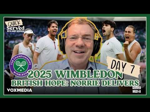 QUICK SERVED: Wimbledon Day 7 - Alcaraz Prevails, Norrie Keeps British Hope Alive, & More