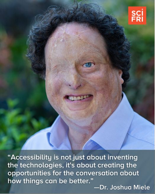“Accessibility is not just about inventing the technologies, it's about creating the opportunities for the conversation about how things can be better.” —Dr. Joshua Miele
