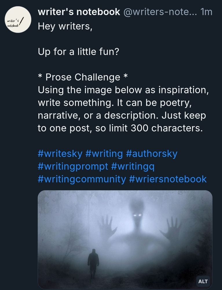 Repost of text that says, 
"Hey writers, up for a little fun? Prose Challenge. Using the image below as inspiration write something. It can be poetry, narrative, or a description. Just keep to one post, so limit 300 characters."

Image shows a foggy sce e with a man walking up to a large alien-like figure.