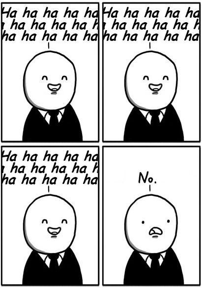 Four panel cartoon. The first three panels are identical - a man uncontrollably laughing. The final panel is the man saying ‘no’