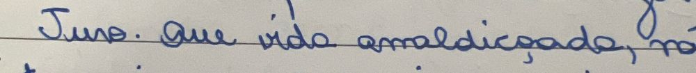 Juro. Que vida amaldiçoada,