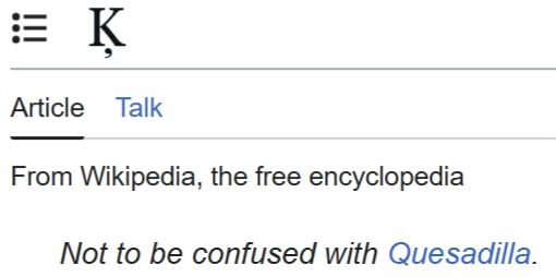 Wikipedia page header for k-cedilla, saying "Not to be confused with Quesadilla."