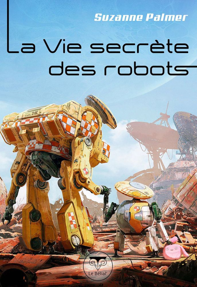 Dans une décharge en plein air, sous un ciel bleu, deux robots de dos se tiennent la main, comme un parent aidant un enfant.
Couverture de La Vie secrète de robots de Suzanne Palmer au Bélial'
