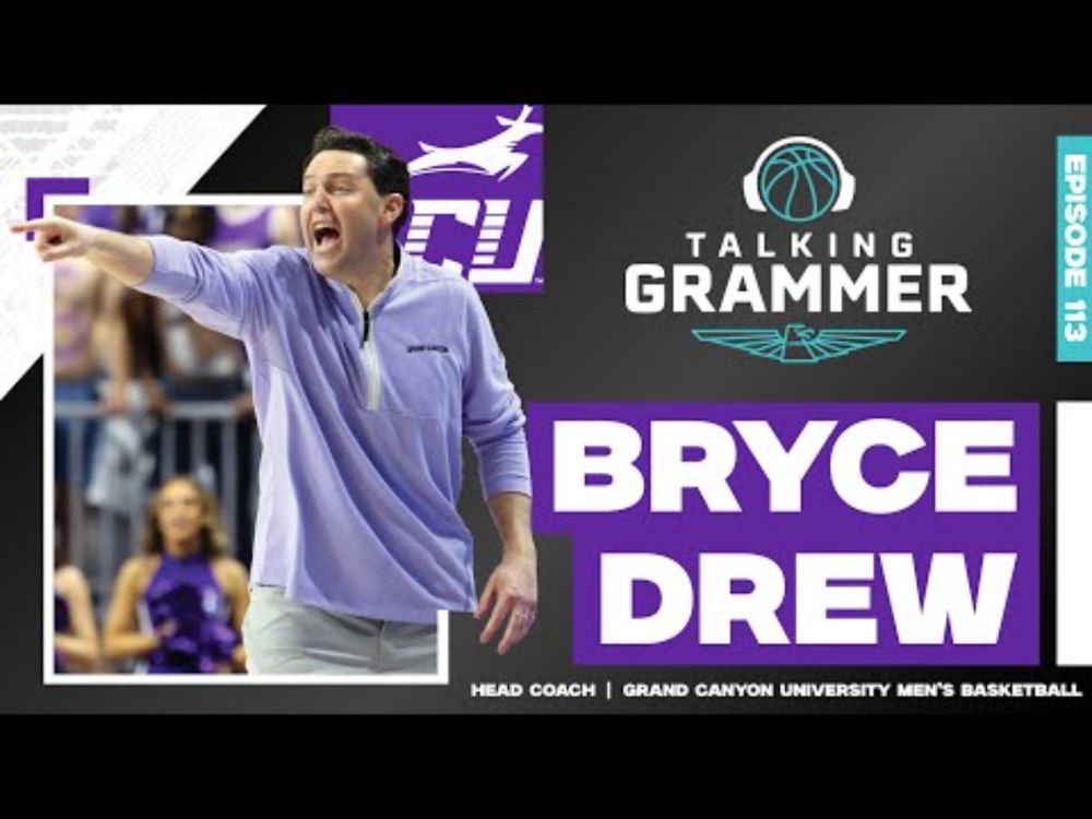 Talking Grammer, Ep. 113: Grand Canyon University basketball coach Bryce Drew #podcast