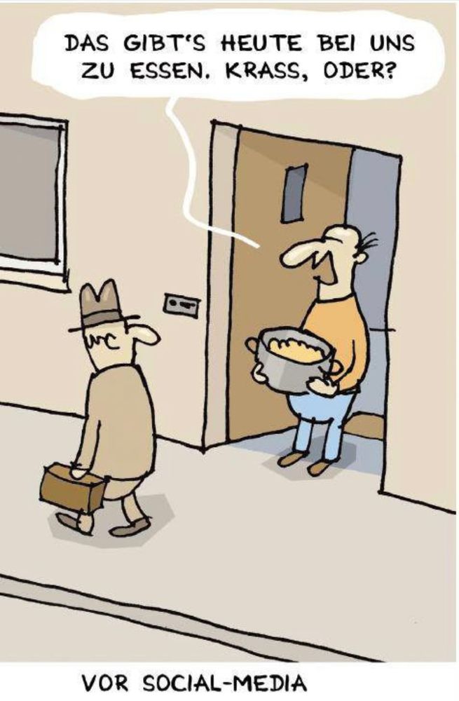 In alten Zeiten, als wir noch keine sozialen Medien hatten. Ein Mann steht im Hauseingang, hat einen Topf voll Speisen in der Hand und sagt einem vorübergehenden Mann: 
Das gibt's heute bei uns zu essen. Krass, oder? 