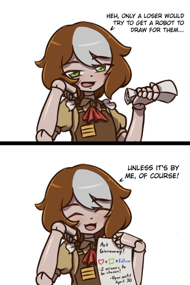 Alt Text: 2-panel comic of me looking at the viewer with a smug expression saying “Heh, only a loser would try to get a robot to draw for them.” before suddenly having a cheery expression and saying “Unless it’s by me, of course!” and unrolling a piece of paper describing the art giveaway rules.
