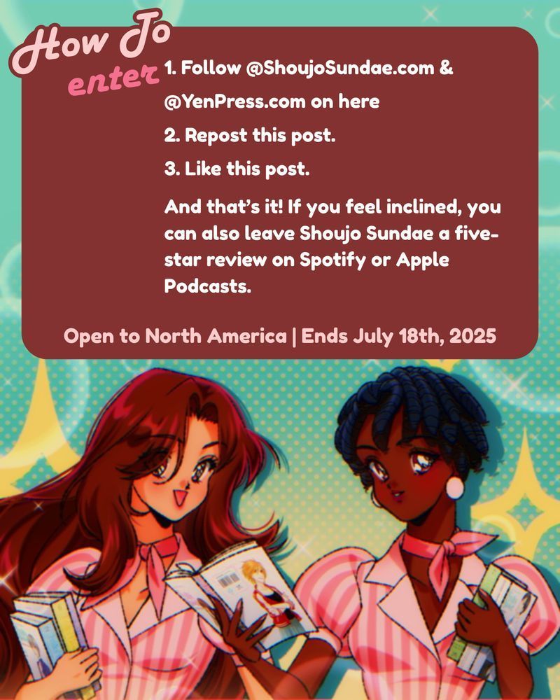 Instructions for entering a giveaway displayed on a maroon box with “How to enter” in playful script. Includes steps: follow @ShoujoSundae.com and @YenPress.com, repost the post, and like the post. Same anime-style characters from the first image are featured below, holding manga. Text at the bottom states it’s open to North America and ends July 18th, 2025.