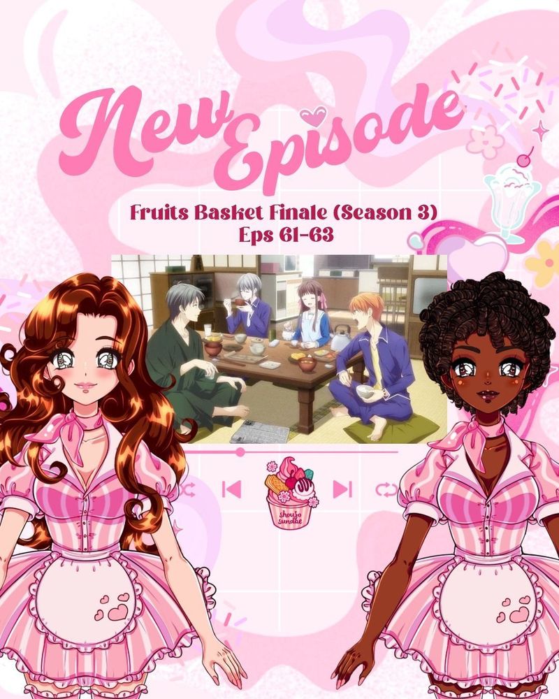 A pink graphic promoting a new podcast episode of Shoujo Sundae. The text reads: “New Episode – Fruits Basket Finale (Season 3) Eps 61 to 63.” At the center is an image from the anime Fruits Basket showing characters seated around a low table. On each side are illustrated characters in pink-striped maid outfits with aprons.
