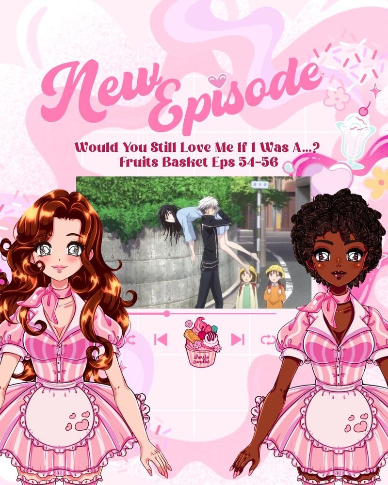 A promotional graphic for a new podcast episode of "Shoujo Sundae" featuring Fruits Basket episodes 54–56. The title reads, “Would You Still Love Me If I Was A…?” Two illustrated hosts in pink diner uniforms flank a screenshot from the anime, where Hatsuharu is holding a fainted Rin with young children looking on in the background. The overall design is pink and whimsical with hearts, sprinkles, and milkshake motifs.