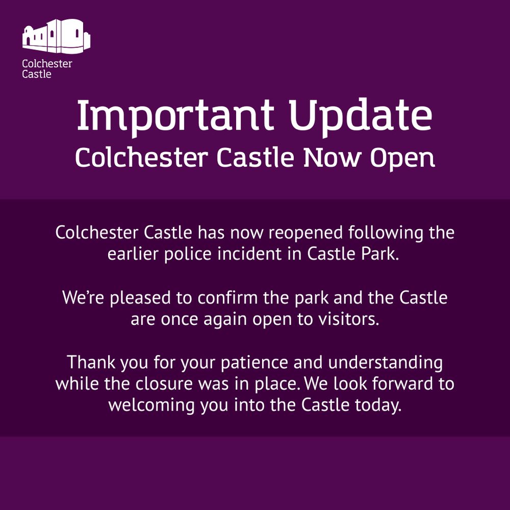 Graphic with a purple background and white text. At the top, the Colchester Castle logo appears alongside the heading: “Important Update – Colchester Castle Now Open.” The message reads: “Colchester Castle has now reopened following the earlier police incident in Castle Park. We’re pleased to confirm the park and the Castle are once again open to visitors. Thank you for your patience and understanding while the closure was in place. We look forward to welcoming you into the Castle today.”