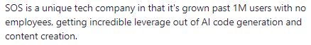 "SOS is a unique tech company in that it's grown past 1M users with no employees, getting incredible leverage out of AI code generation and content creation."