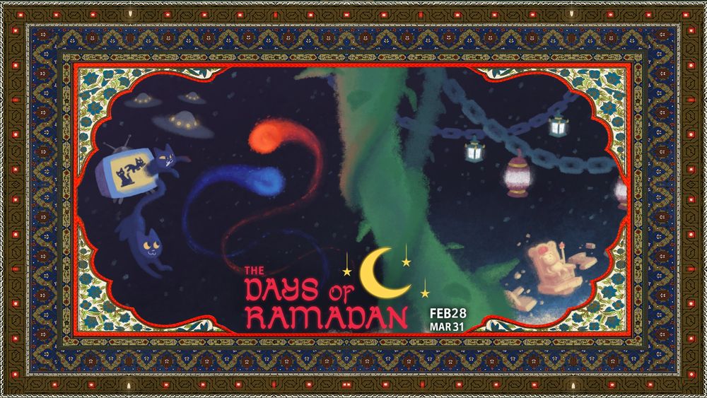 A Dance of Fire and Ice key art, with the two planets orbiting around each other next to cats jumping out of TVs, UFOs flying through space, and a giant beanstalk. Image is surrounded by an ornate traditional border. Text reads "The Days of Ramadan" next to a crescent moon. February 28 to March 31.