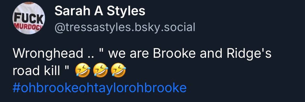 Wronghead .. " we are Brooke and Ridge's road kill” 