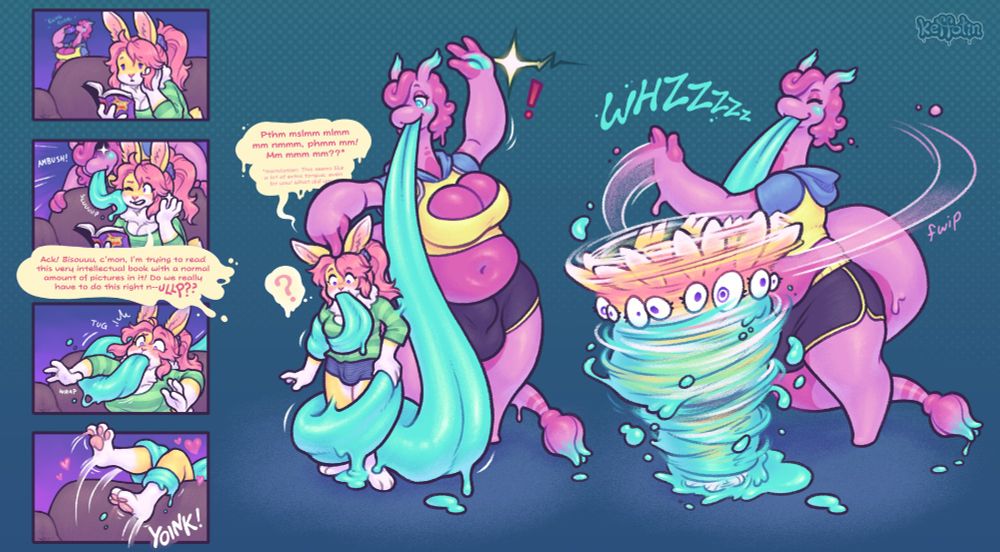 Page 1: 4 mini comic panels and 2 full drawings.

In the mini panels, Soleil (a pink-haired yellow rabbit girl) is reading a book on a couch while Bisou (a large pink slime dragon almost twice her size) drinks a soda can in the background, then sneaks up behind her and slurps Soleil with her long gooey cyan tongue as she protests in annoyance. The tongue keeps getting bigger and longer, pushing into Soleil's mouth and then wrapping around her body as Bisou drags the bunny over the back of the couch.

In the next two drawings, Bisou's tongue is absolutely massive, long enough to reach the floor and still coil around Soleil's body and into her mouth and as thick as the rabbit's torso. Soleil makes a muffled comment about its unusual size as Bisou winds up a raised hand, then swings it down and spins Soleil around in a cartoonish tornado of cyan slime and googly-eyed expressions, wrapping her up in the giant tongue.