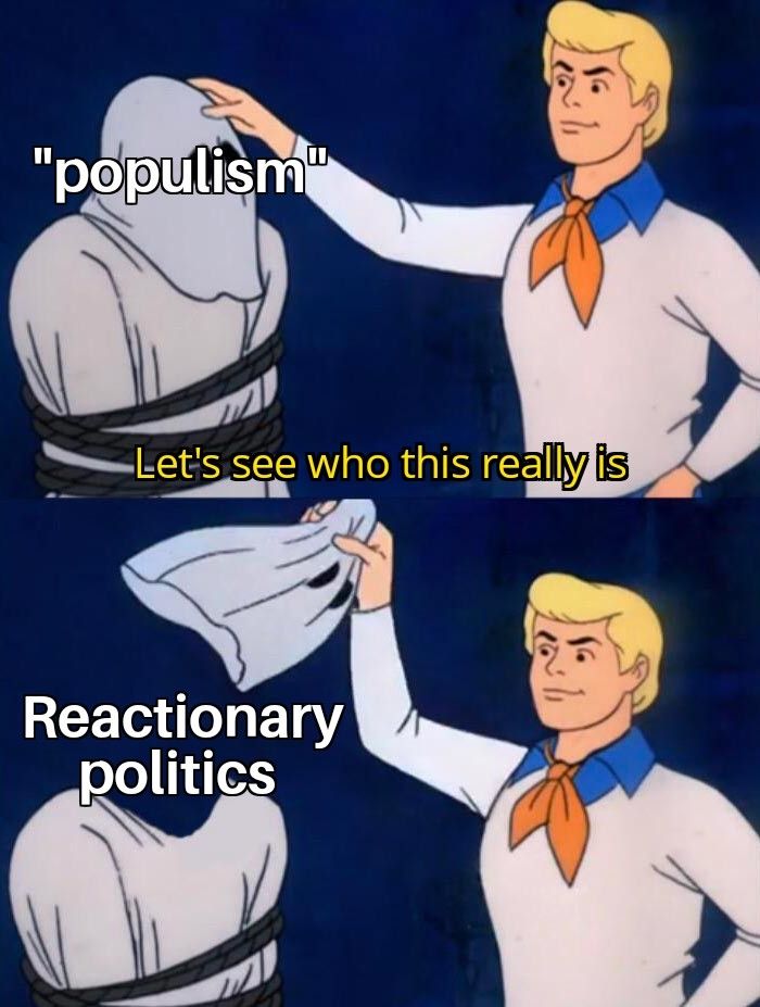 Scooby meme: under the "populism" hood is "reactionary politics"
