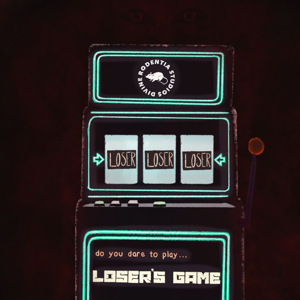 a neon-glistening slot machine that's stopped on Loser | Loser | Loser. Above the screen, a blank space where the Divine Rodentia Studios logo can be seen (white rat with red eyes on a black backdrop, encircled by the words "Divine Rodentia Studios" in all capital letters.). Beneath the game controls, the text says "do you dare to play... LOSER'S GAME"

In the background, a red, evil mist that surrounds and encroaches on the slot machine. There is a pair of floating, menacing eyes  above the machine, watching the player (supposedly that's you)