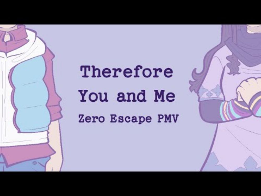 【Zero Escape】  Therefore You and Me 【PMV】(Spoilers)