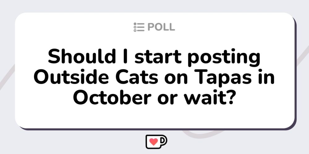 Should I start posting Outside Cats on Tapas in October or wait? - Click to view on Ko-fi