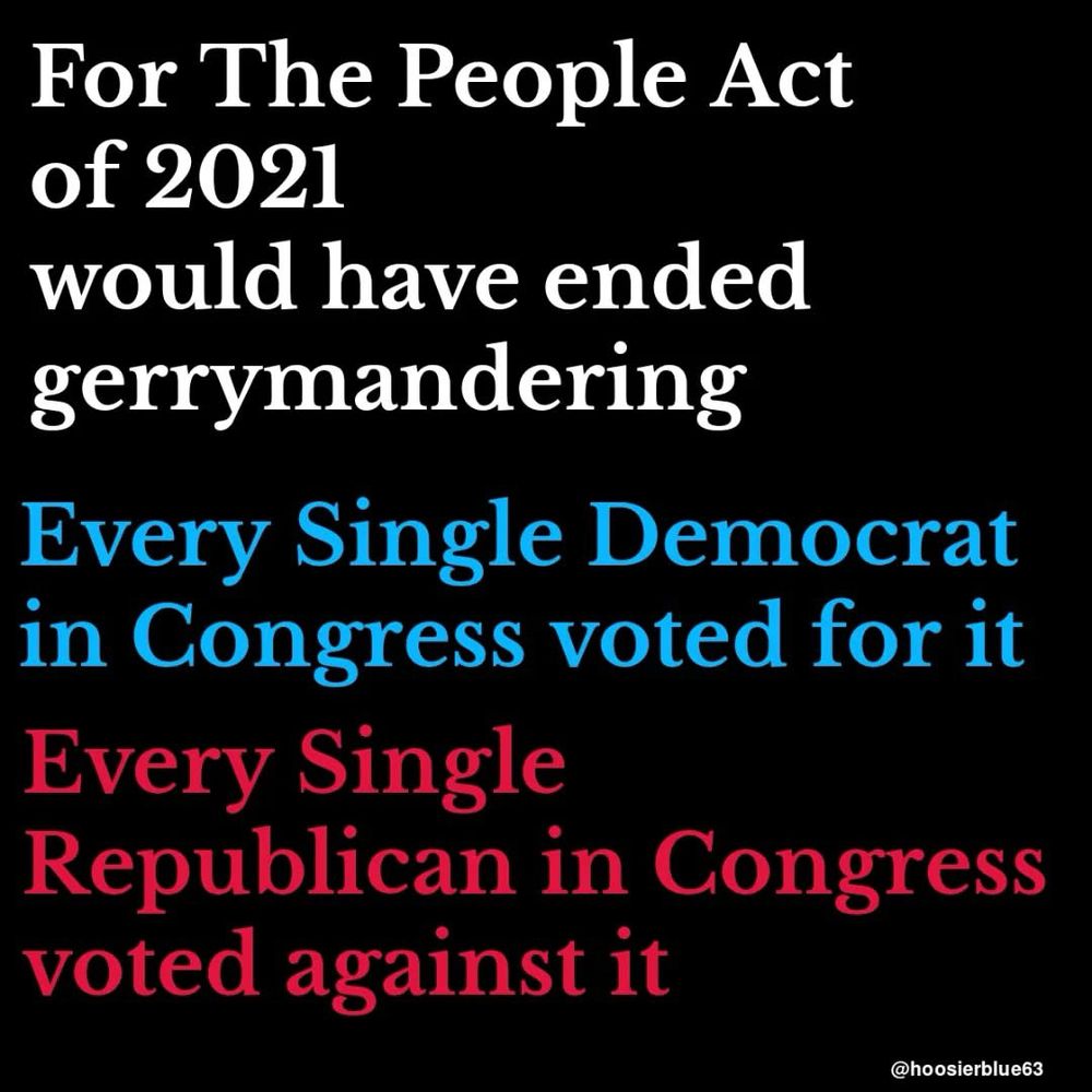 For the people act of 2021 would’ve ended gerrymandering. Every single Democrat and Congress voted for it. Every single Republican Congress voted against it.
